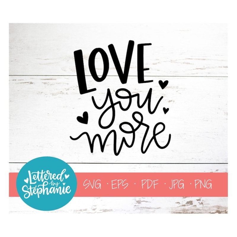 MR-1910202393848-love-you-more-svg-cut-file-cute-handlettered-svg-great-for-image-1.jpg