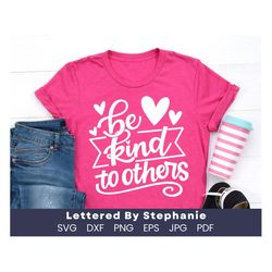 kindness svg, be kind to others svg cut file for cricut or silhouette projects, positive quote about being kind handlett