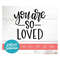 MR-191020239425-you-are-so-loved-svg-cut-file-digital-file-svg-kids-svg-image-1.jpg