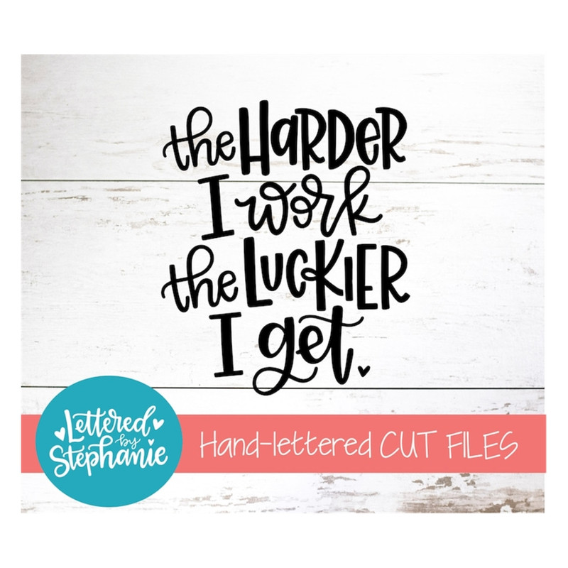 MR-191020239439-the-harder-i-work-the-luckier-i-get-svg-cut-file-hard-work-image-1.jpg