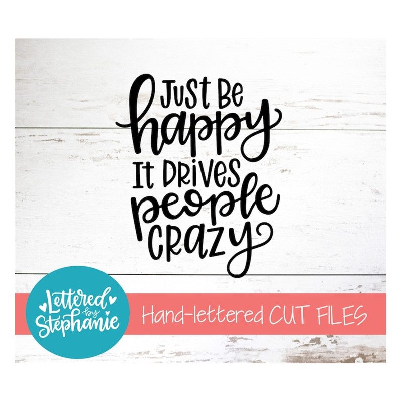 MR-1910202394315-just-be-happy-it-drives-people-crazy-svg-cut-file-digital-image-1.jpg