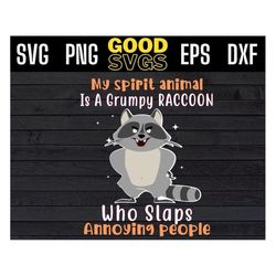 my spirit animal is a grumpy raccoon who slaps annoying people svg png dxf eps cricut file silhouette art