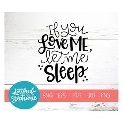 if you love me, let me sleep svg cut file for cricut or silhouette machines, a funny file that describes motherhood and
