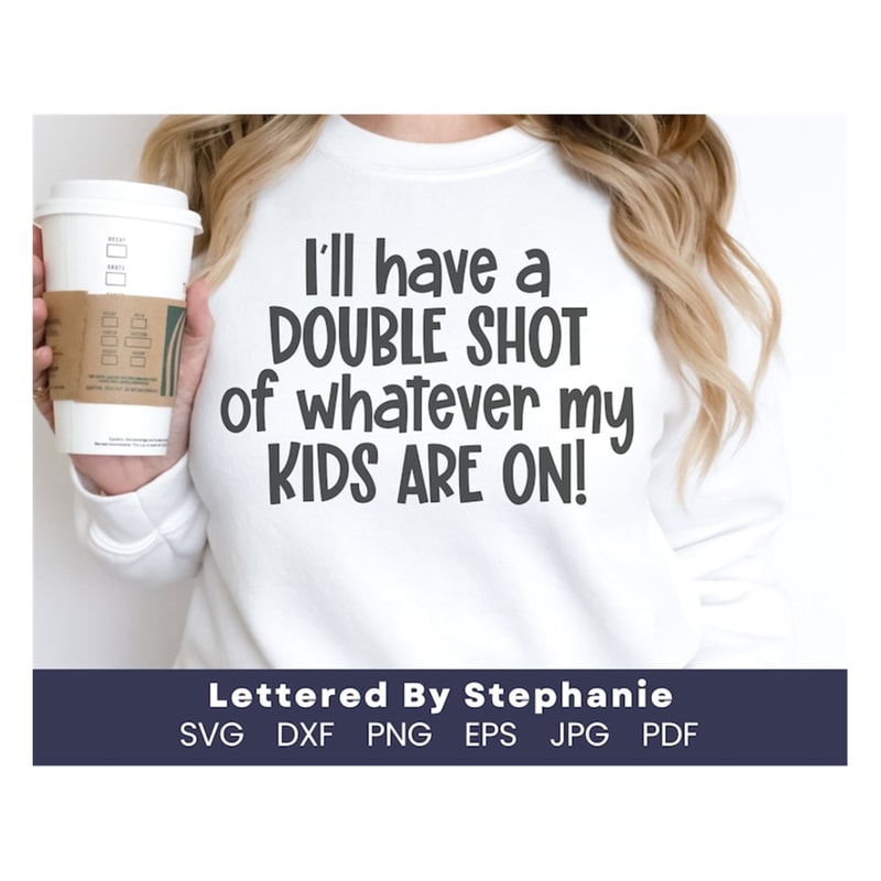 MR-1910202394836-funny-mom-saying-svg-ill-have-a-double-shot-of-whatever-image-1.jpg