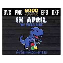 in april we wear blue autism awareness dinosaur t-rex svg png dxf eps cricut file silhouette art