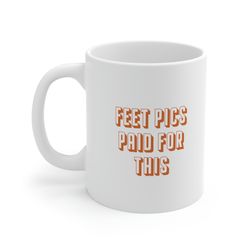 feet pics paid for this 11oz white ceramic coffee mug for onlyfans gift, onlyfans mug, feet pictures