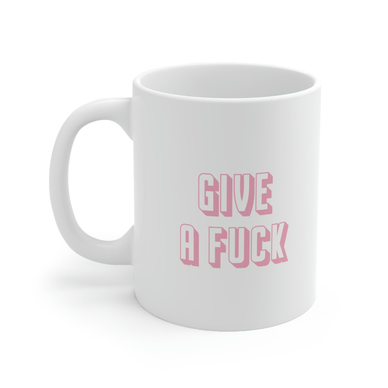 Give A Fuck 11oz White Ceramic Coffee Mug for Environmentalist Gift, Policy Change, Advocate, Care About Others, Sassy Coffee Mug - 1.jpg