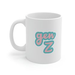 gen z 11oz white ceramic coffee mug for gen z gift, generations mug, generational gift