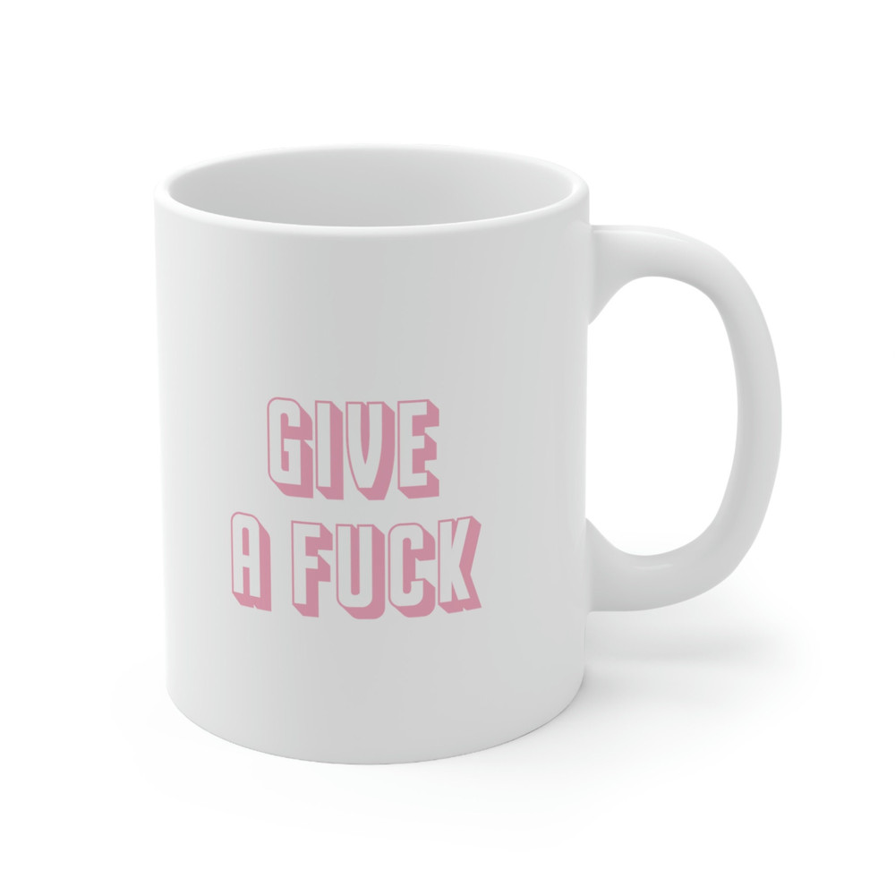 Give A Fuck 11oz White Ceramic Coffee Mug for Environmentalist Gift, Policy Change, Advocate, Care About Others, Sassy Coffee Mug - 3.jpg