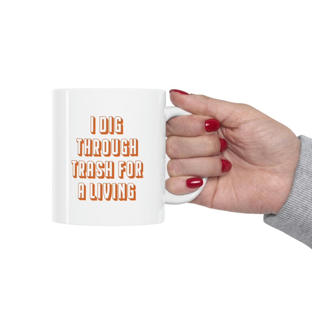 I Dig Through Trash For A Living 11oz White Ceramic Coffee Mug for Thrifter Gift, Goodwill Bins, Dumpster Diver, Reseller Gift, Goodwill - 4.jpg