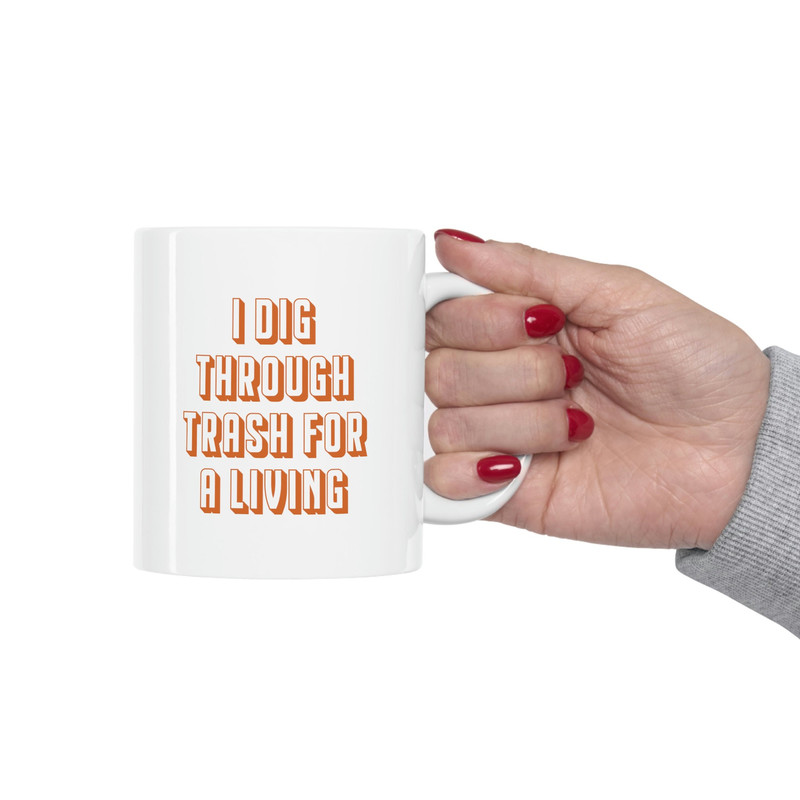 I Dig Through Trash For A Living 11oz White Ceramic Coffee Mug for Thrifter Gift, Goodwill Bins, Dumpster Diver, Reseller Gift, Goodwill - 4.jpg