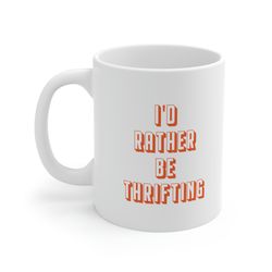 id rather be thrifting 11oz white ceramic coffee mug for thrifters gift, goodwill lover, thrifting gift