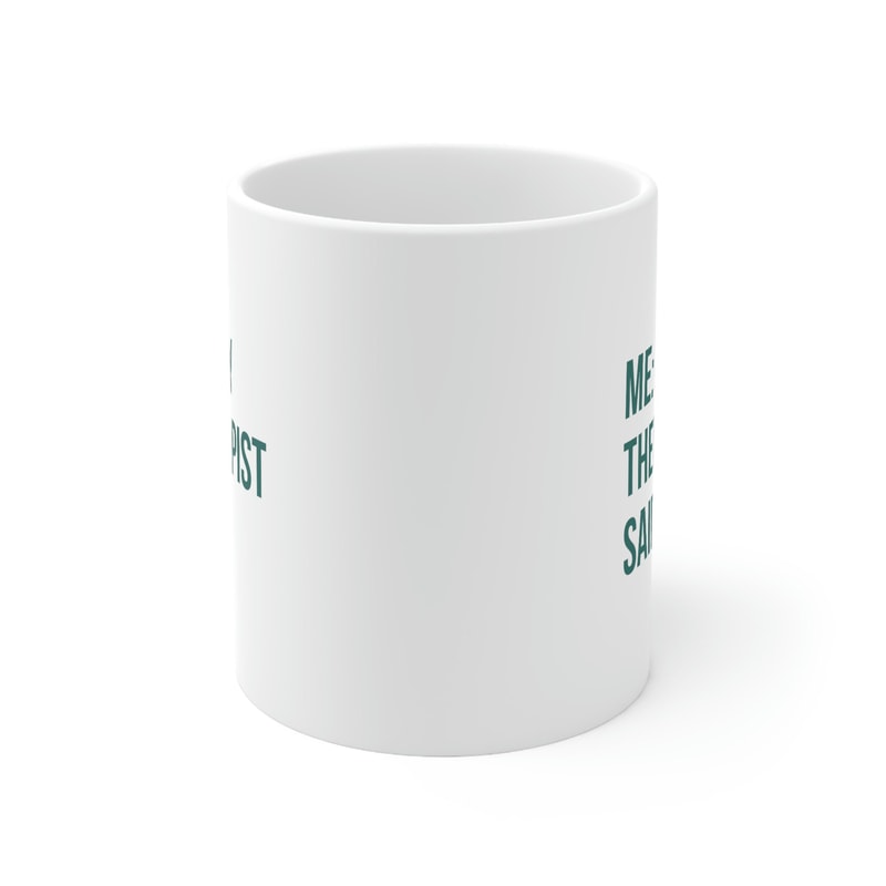 Me My Therapist Said 11oz White Ceramic Coffee Mug for Therapy Gift, Therapy Is Cool, Therapy Office Decor, Mental Health Awareness - 2.jpg