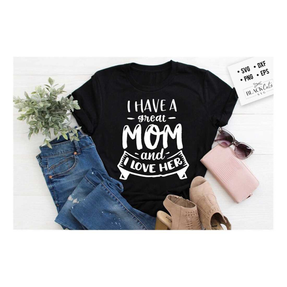 MR-1910202310119-i-have-a-great-mom-and-i-love-her-svg-mom-life-svg-mom-svg-image-1.jpg