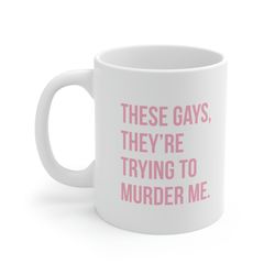 these gays theyre trying to murder me 11oz ceramic coffee mug white lotus gift, tanya white lotus quote, jennifer coolid