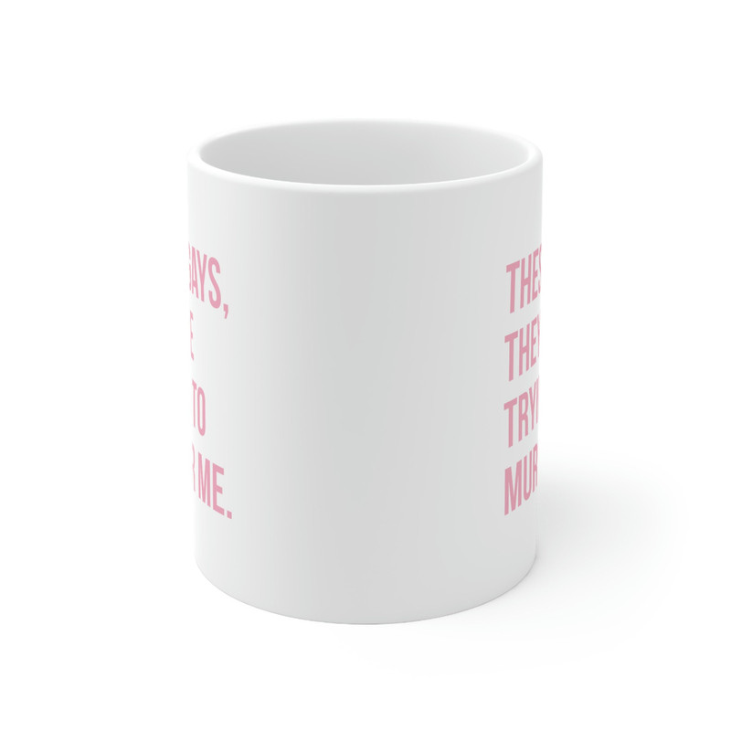 These Gays They're Trying To Murder Me 11oz Ceramic Coffee Mug White Lotus Gift, Tanya White Lotus Quote, Jennifer Coolidge Quote, Gays - 2.jpg