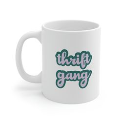 thrift gang 11oz white ceramic coffee mug for thrifters, thrifting friends gift, thrifting gift