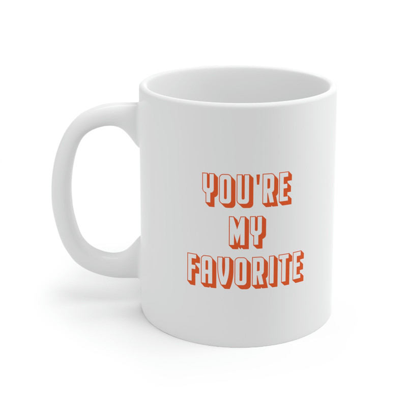 You're My Favorite 11oz White Ceramic Coffee Mug for Gifts For Her, Gifts For Him, Girlfriend Gift, Boyfriend Gift, Favorite Person Mug - 1.jpg