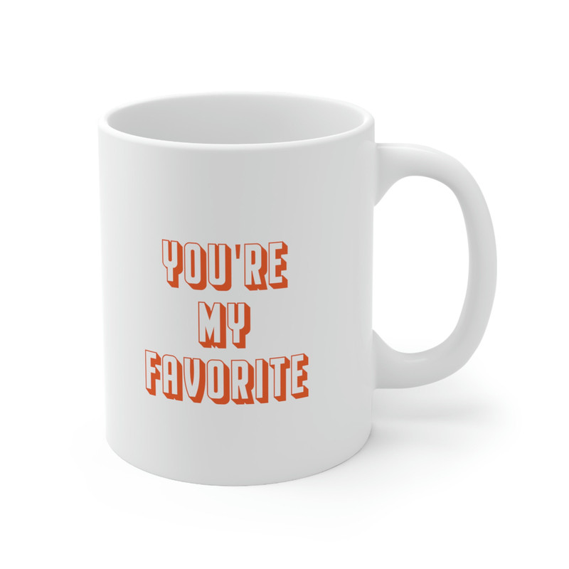 You're My Favorite 11oz White Ceramic Coffee Mug for Gifts For Her, Gifts For Him, Girlfriend Gift, Boyfriend Gift, Favorite Person Mug - 3.jpg