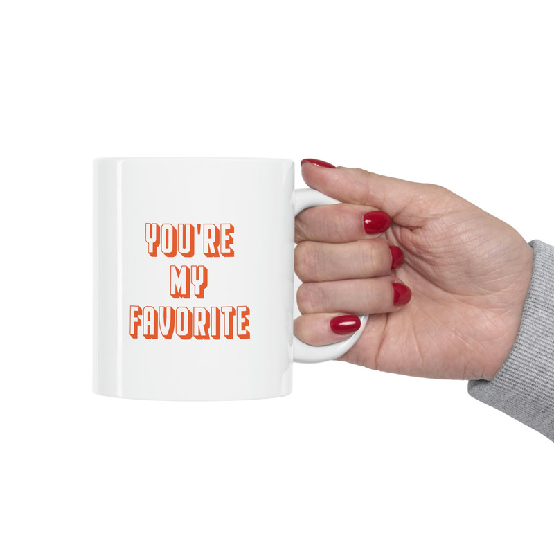 You're My Favorite 11oz White Ceramic Coffee Mug for Gifts For Her, Gifts For Him, Girlfriend Gift, Boyfriend Gift, Favorite Person Mug - 4.jpg