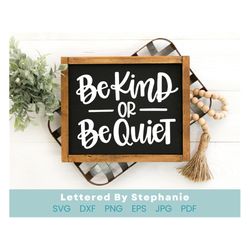 be kind or be quiet svg cut file, cute svg for classroom or home to remind people of kindess and manners cut file for cr