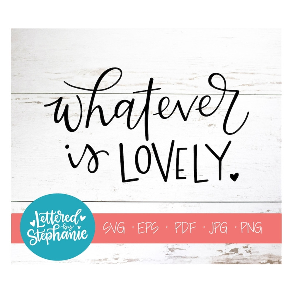 MR-1910202310544-whatever-is-lovely-svg-cut-file-philippians-48-svg-grace-image-1.jpg