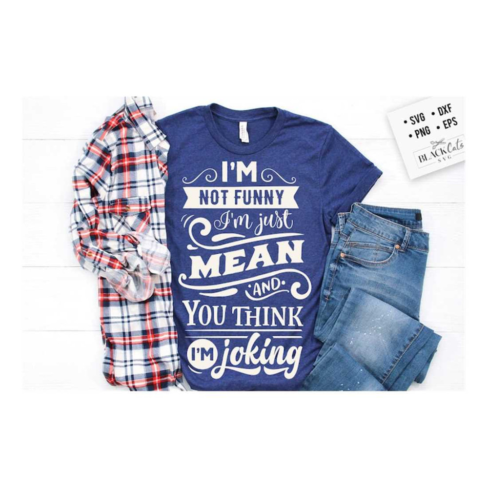 MR-19102023101358-im-not-funny-im-just-mean-svg-sassy-svg-sarcastic-image-1.jpg