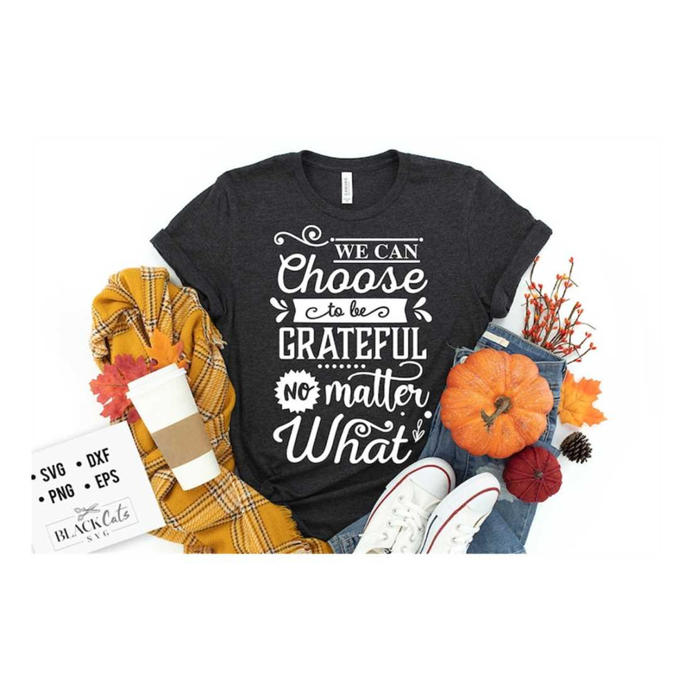 MR-19102023101358-we-can-choose-to-be-grateful-no-matter-what-svg-give-thanks-image-1.jpg
