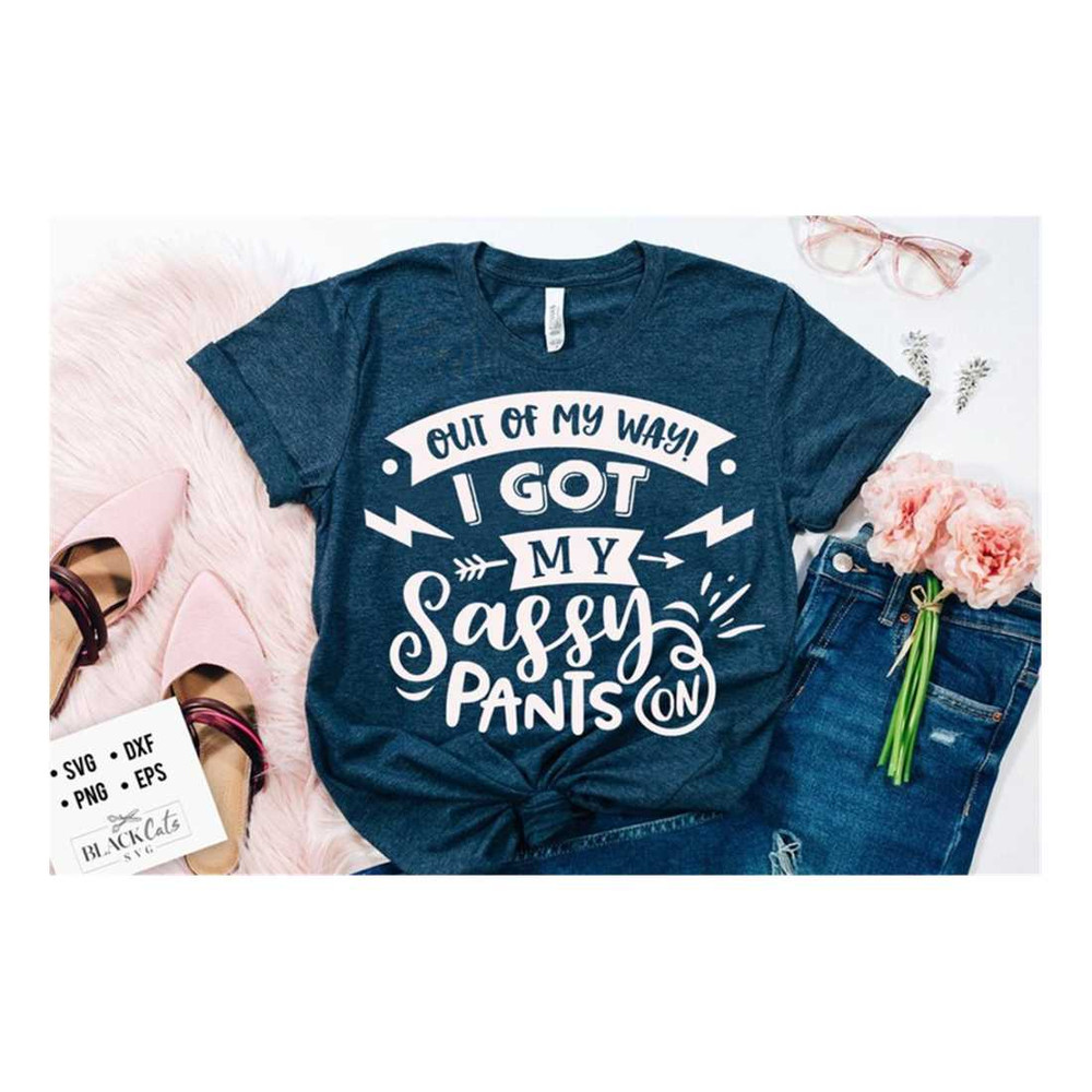 MR-19102023101759-out-of-my-way-i-got-my-sassy-pants-svg-sassy-svg-sarcastic-image-1.jpg