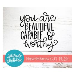 you are beautiful capable & worthy, svg files, digital file, beautiful svg, worthy svg, files saying, handlettered svg,