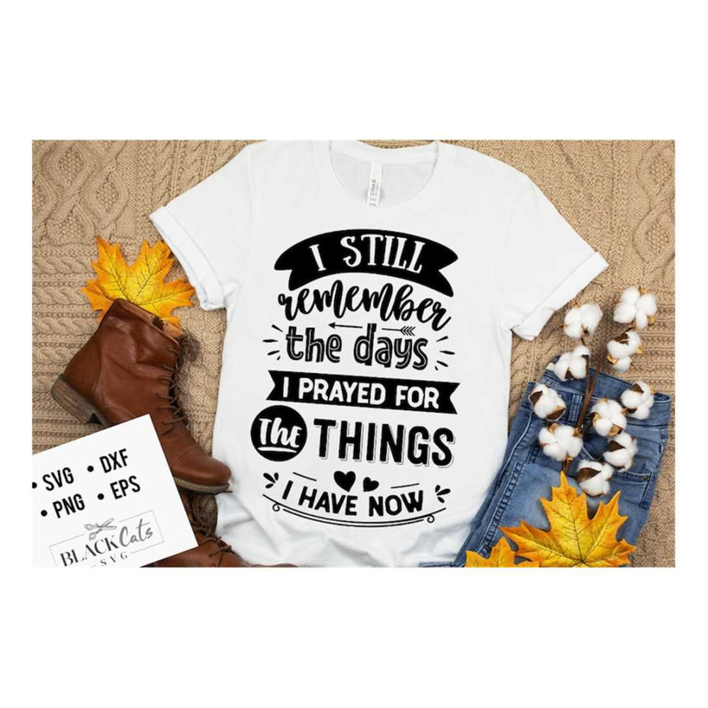 MR-19102023102149-i-still-remember-the-days-i-prayed-for-svg-give-thanks-svg-image-1.jpg