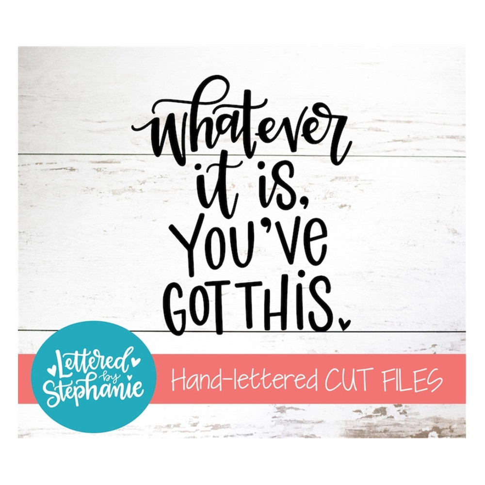MR-19102023102545-whatever-it-is-youve-got-this-svg-cut-file-digital-image-1.jpg