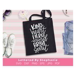 kind heart fierce mind brave spirit svg cut files, kindness svg, bravery quote svg, handlettered cut files for crafting
