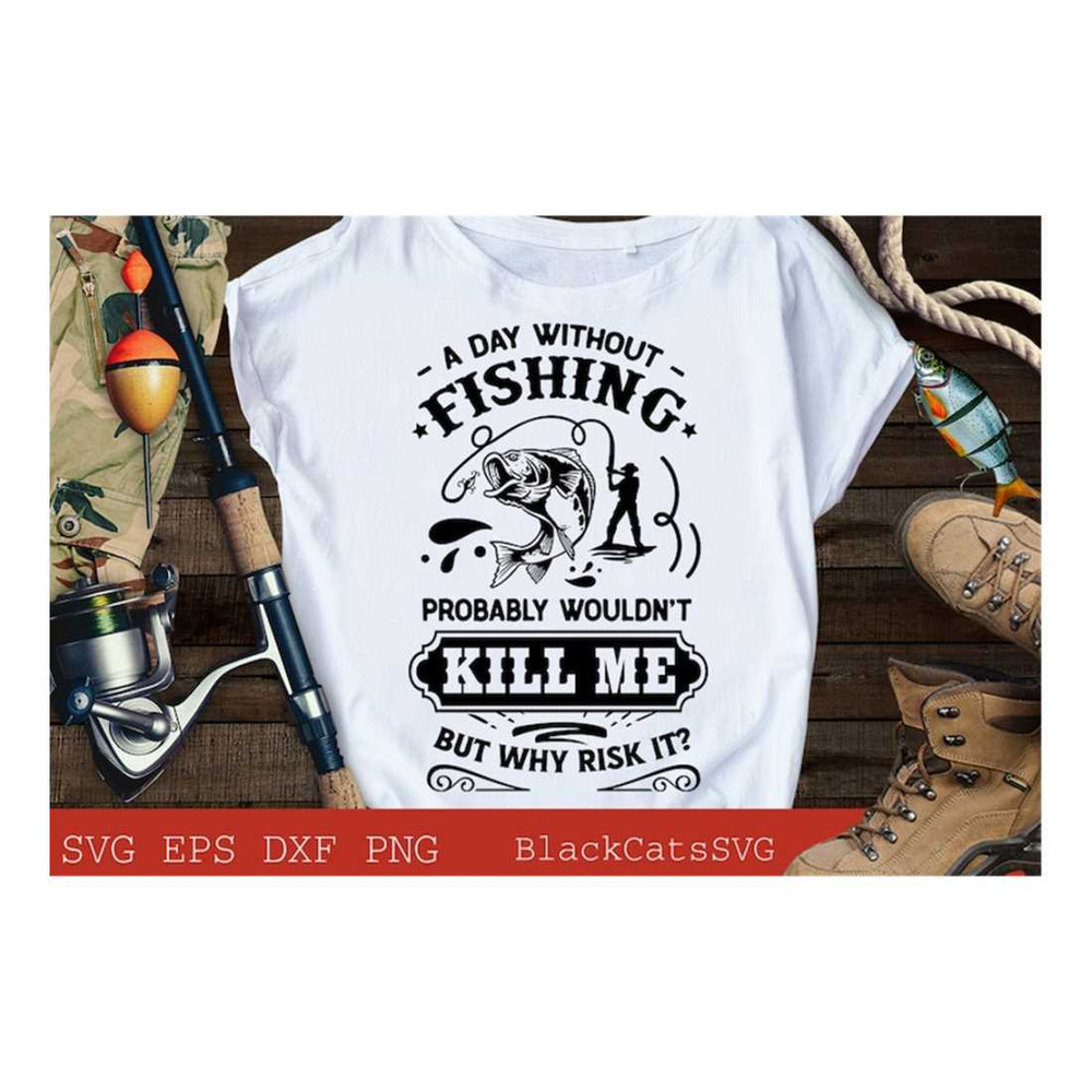 MR-19102023102952-a-day-without-fishing-probably-wouldnt-kill-me-svg-image-1.jpg