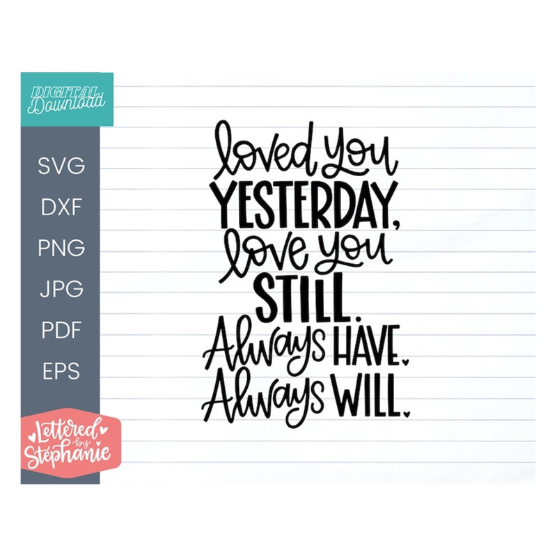 MR-1910202310354-loved-you-yesterday-love-you-still-always-have-always-will-svg-image-1.jpg
