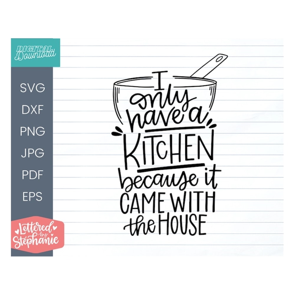 MR-1910202310374-i-only-have-a-kitchen-because-it-came-with-the-house-svg-cut-image-1.jpg