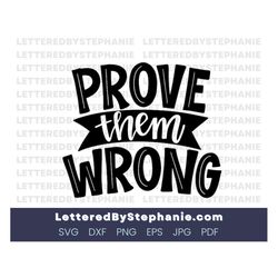 prove them wrong svg cut file, motivation svg to encourage someone to go for it and do their best, cricut, silhouette, s