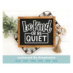kindness quote svg, be kind or be quiet svg cut file, cute svg for classroom or home to remind people of manners for cri