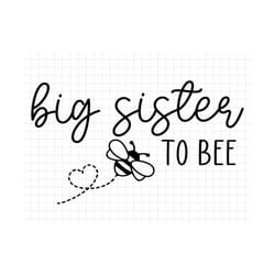 big sister to bee svg, family to bee svg, new sister svg, pregnant svg, baby shower svg, promoted to big sister cricut s