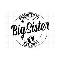 promoted to big sister svg png, baby announcement svg, big sister est 2023 svg, established svg, big sister est 2023 svg