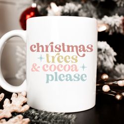 christmas tree mug, gifts for her christmas mug, christmas trees and cocoa please