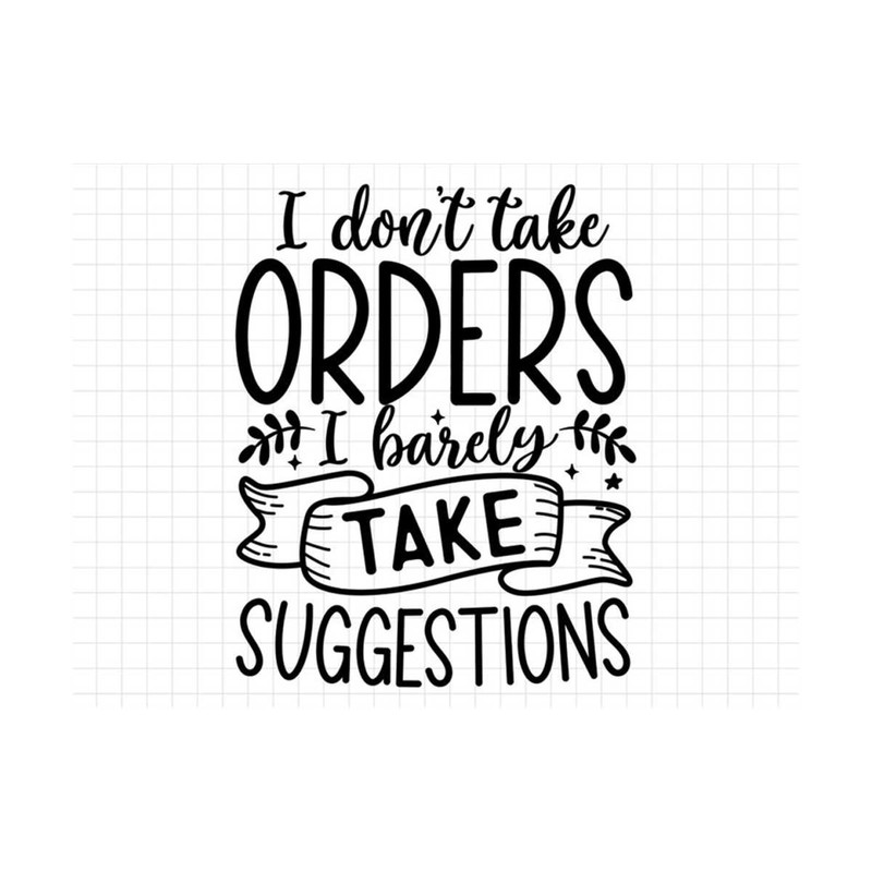 MR-19102023111223-i-dont-take-orders-i-barely-take-suggestions-svg-sarcasm-image-1.jpg