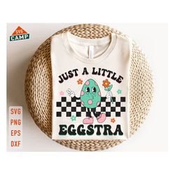 just a little eggstra svg, easter egg svg, easter day svg, egg hunt svg, easter bunny svg, groovy easter, kids easter sv
