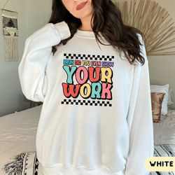 bruh did you even show your work shirt, funny math teacher sweatshirt, teacher crewneck, teacher appreciation, cute teac