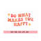 MR-19102023135028-do-what-makes-you-happy-svg-mental-health-svg-trendy-svg-image-1.jpg