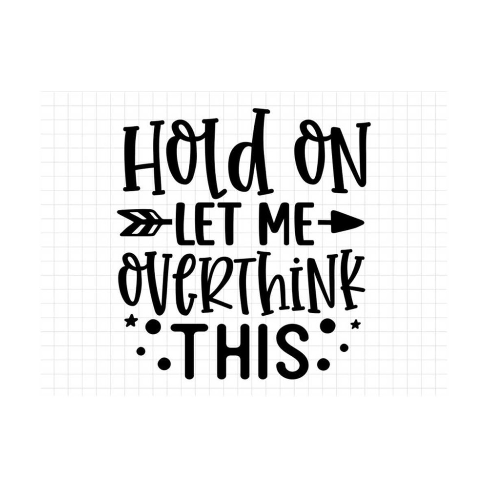 MR-1910202315152-hold-on-let-me-overthink-this-svg-sarcasm-svg-sarcastic-svg-image-1.jpg