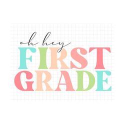 oh hey first grade back to school svg, education svg, first day of school, svg, png files for cricut sublimation, back t