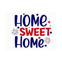 home sweet home svg, 4th of july svg, america svg, cricut, silhouette, patriotic svg, fourth of july svg, usa svg, patri