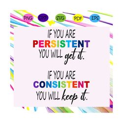 if you are persistent you will get it, lgbt svg, lesbian, funny gay svg, gift for gay, gay pride parade, funny lesbian,