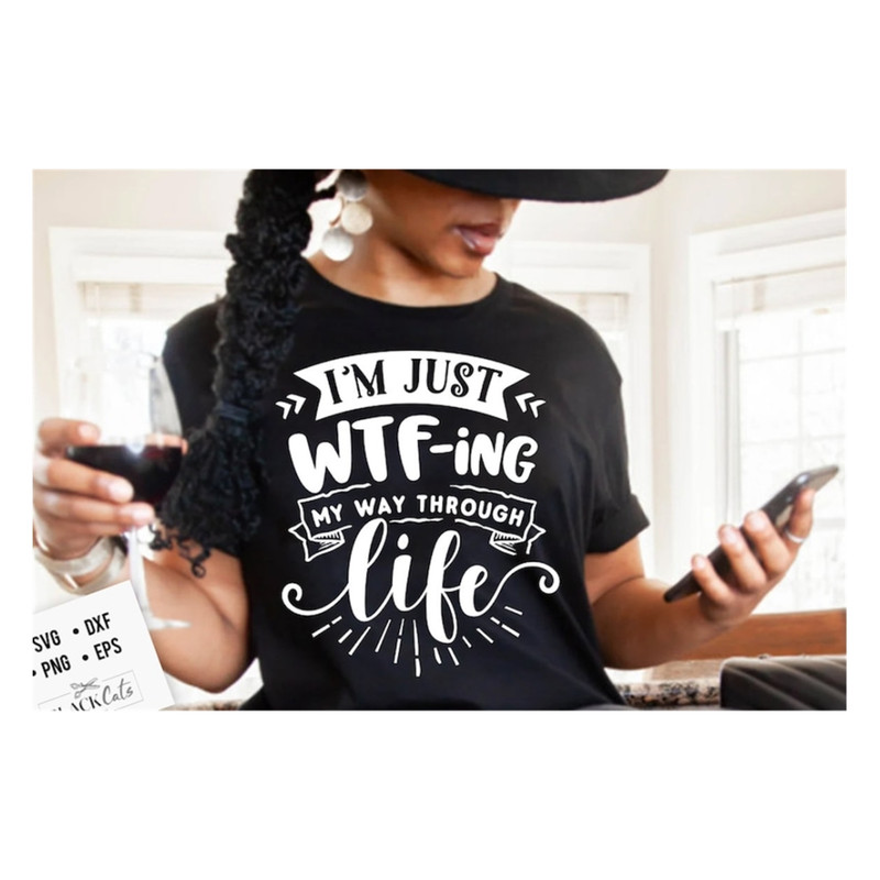 MR-1910202315281-im-just-wtf-ing-my-way-through-life-svg-sassy-svg-image-1.jpg